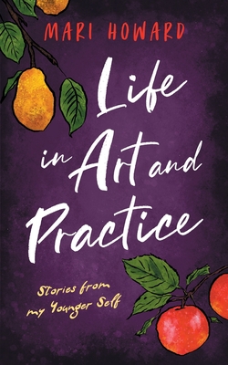 Life in Art and Practice - Howard, Mari