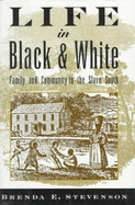 Life in Black and White: Family and Community in the Slave South - Stevenson, Brenda E