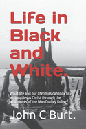 Life in Black and White.: What life and our lifetimes can look like without Jesus Christ through the adventures of the Man Dudley Doing?