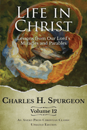 Life in Christ Vol 12: Lessons from Our Lord's Miracles and Parables