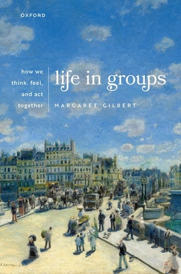 Life in Groups: How We Think, Feel, and Act Together - Gilbert, Margaret