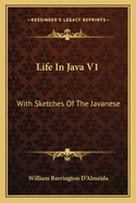 Life In Java V1: With Sketches Of The Javanese