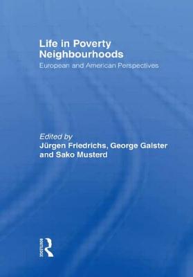 Life in Poverty Neighbourhoods: European and American Perspectives - Friedrichs, Jrgen (Editor), and Galster, George (Editor), and Musterd, Sako (Editor)