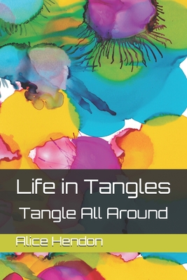 Life in Tangles: Tangle All Around - Hendon, Alice