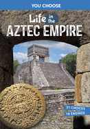 Life in the Aztec Empire: An Interactive Ancient History Adventure