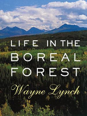 Life in the Boreal Forest - Lynch, Wayne, Dr.