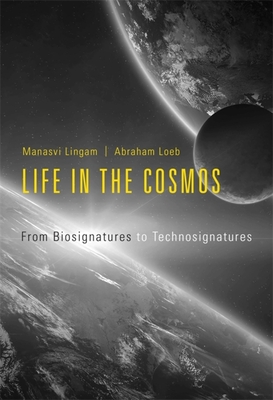 Life in the Cosmos: From Biosignatures to Technosignatures - Lingam, Manasvi, and Loeb, Avi
