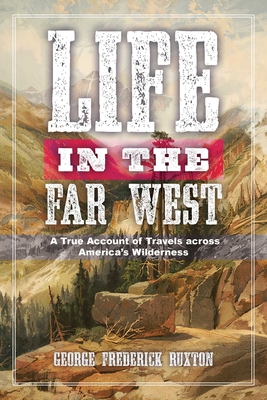 Life in the Far West: A True Account of Travels Across America's Wilderness - Ruxton, George Frederick