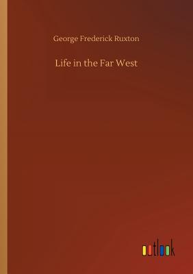 Life in the Far West - Ruxton, George Frederick