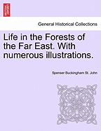 Life in the Forests of the Far East. with Numerous Illustrations, Vol. II, Second Edition