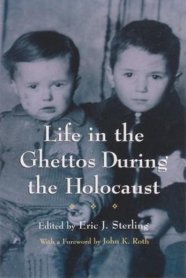 Life in the Ghettos During the Holocaust - Sterling, Eric J (Editor)