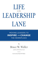 Life in the Leadership Lane: Moving Leaders to Inspire and Change the Workplace!