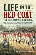 Life in the Red Coat: the British Soldier 1721-1815: Proceedings of the 2019 Helion and Company 'from Reason to Revolution' Conference