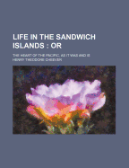 Life in the Sandwich Islands: Or: The Heart of the Pacific, as It Was and Is