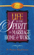 Life in the Spirit: In Marriage, Home, and Work--An Exposition of Ephesians 5:18-6:9