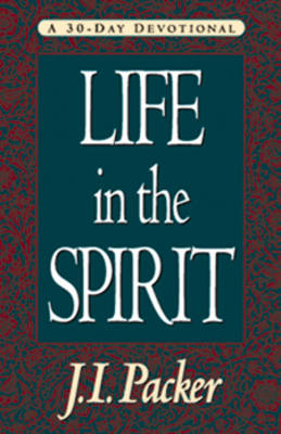 Life in the Spirit - Packer, J I, Prof., PH.D