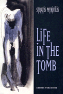 Life in the Tomb - Myrivilis, Stratis, and Bien, Peter (Translated by), and Calotychos, Vangelis (Foreword by)