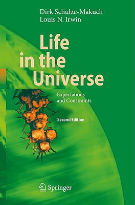 Life in the Universe: Expectations and Constraints - Schulze-Makuch, Dirk, and Irwin, Louis Neal