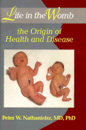 Life in the Womb: The Origin of Health and Disease