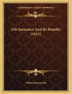 Life Insurance and Its Benefits (1913) - Taft, William Howard
