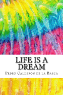 Life is A Dream: Includes MLA Style Citations for Scholarly Secondary Sources, Peer-Reviewed Journal Articles and Critical Essays (Squid Ink Classics)