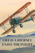 Life Is a Journey Enjoy the Flight: Airplane Enthusiasts Notebook for Aviation Pilots College Lined Journal