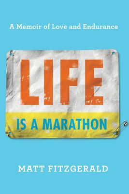 Life Is a Marathon: A Memoir of Love and Endurance - Fitzgerald, Matt