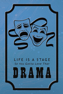 "Life is a Stage So You Gotta Love That Drama" Theater Notebook (comedy / tragedy masks, blue, soft cover, 6 x 9, 110 cream pages): Lined composition book / Journal for women & men