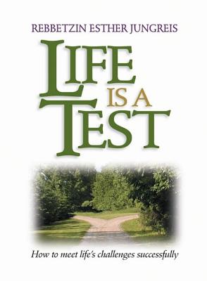 Life Is a Test: How to Meet Life's Challenges Successfully - Jungreis, Rebbetzin Esther