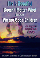 Life is Beautiful Doesn't Matter What Because We Are God's Children: An Angel's Message of Love