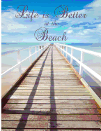 Life Is Better at the Beach: Jetty/ Pier Seaside/Ocean Notebook (Composition Book Journal Diary), Medium College-Ruled Notebook, 120-Page, Lined, 8.5 X 11 in (Large)