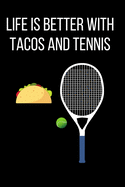 Life Is Better With Tacos And Tennis: Funny Cute Design Tennis Journal Perfect And Great Gift For Girls Tennis Player or Tennis fan