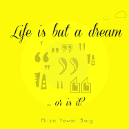 Life Is But a Dream: Or Is It?