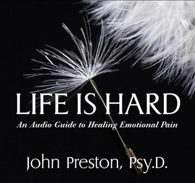 Life is Hard: An Audio Guide to Healing Emotional Pain - Preston, John D, PsyD, Abpp