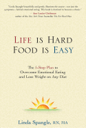 Life Is Hard, Food Is Easy: The 5-Step Plan to Overcome Emotional Eating and Lose Weight on Any Diet