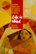 Life Is Hard: Machismo, Danger, and the Intimacy of Power in Nicaragua