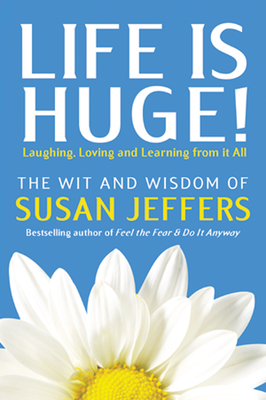 Life Is Huge!: Laughing, Loving and Learning from It All - Jeffers, Susan, PH.D