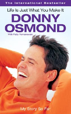 Life Is Just What You Make It: My Story So Far - Osmond, Donny, and Romanowski, Patricia