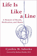 Life Is Like a Line: A Memoir of Moods, Medication, and Mania