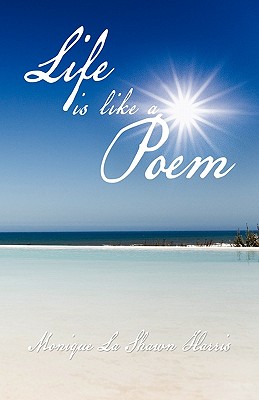 Life is like a Poem - Harris, Monique La Shawn