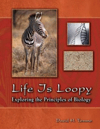 Life is Loopy: Exploring the Principles of Biology - Temme, David H