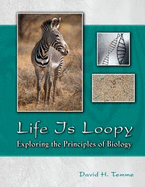 Life is Loopy: Exploring the Principles of Biology - Temme, David H
