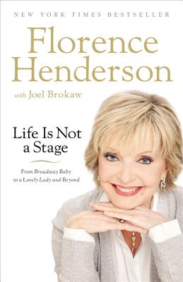 Life Is Not a Stage: From Broadway Baby to a Lovely Lady and Beyond - Henderson, Florence, and Brokaw, Joel