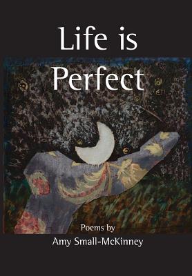 Life Is Perfect - Small-McKinney, Amy, and Mirkil, Helen (Designer)