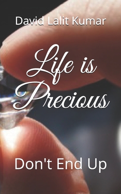 Life is Precious: Don't End Up - Kumar, David Lalit