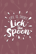 Life Is Short, Lick The Spoon: Recipe Book To Write In - Custom Cookbook For Special Recipes Notebook - Unique Keepsake Cooking Baking Gift - Matte Cover 6x9 100 Pages