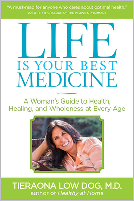 Life Is Your Best Medicine: A Woman's Guide to Health, Healing, and Wholeness at Every Age - Dog, Tieraona