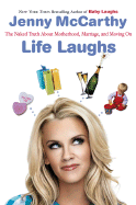 Life Laughs: The Naked Truth about Motherhood, Marriage, and Moving on