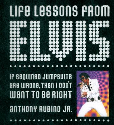 Life Lessons from Elvis - Rubino, Anthony, Jr.