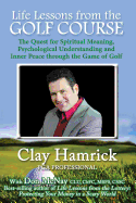 Life Lessons from the Golf Course: The Quest for Spiritual Meaning, Psychological Understanding and Inner Peace Through the Game of Golf